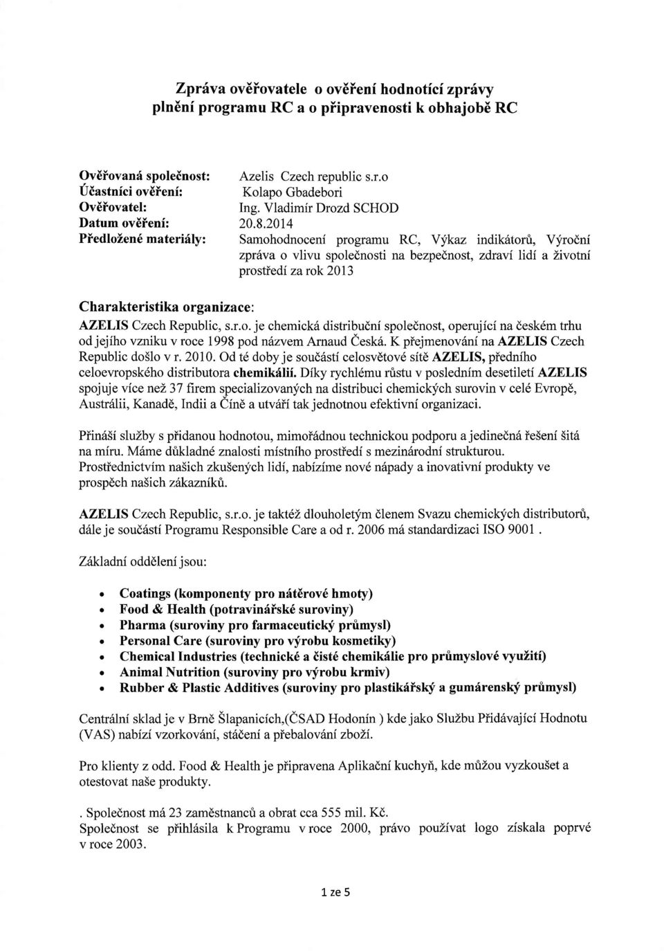 2014 Piedloien6 materidly: Samohodnoceni programu RC, Yykaz indik6torri, Vyrodni zprfva o vlivu spolednosti na bezpednost, zdravi lidi a Livotni prostiedi zarok2}i3 Charakteristika organizace :