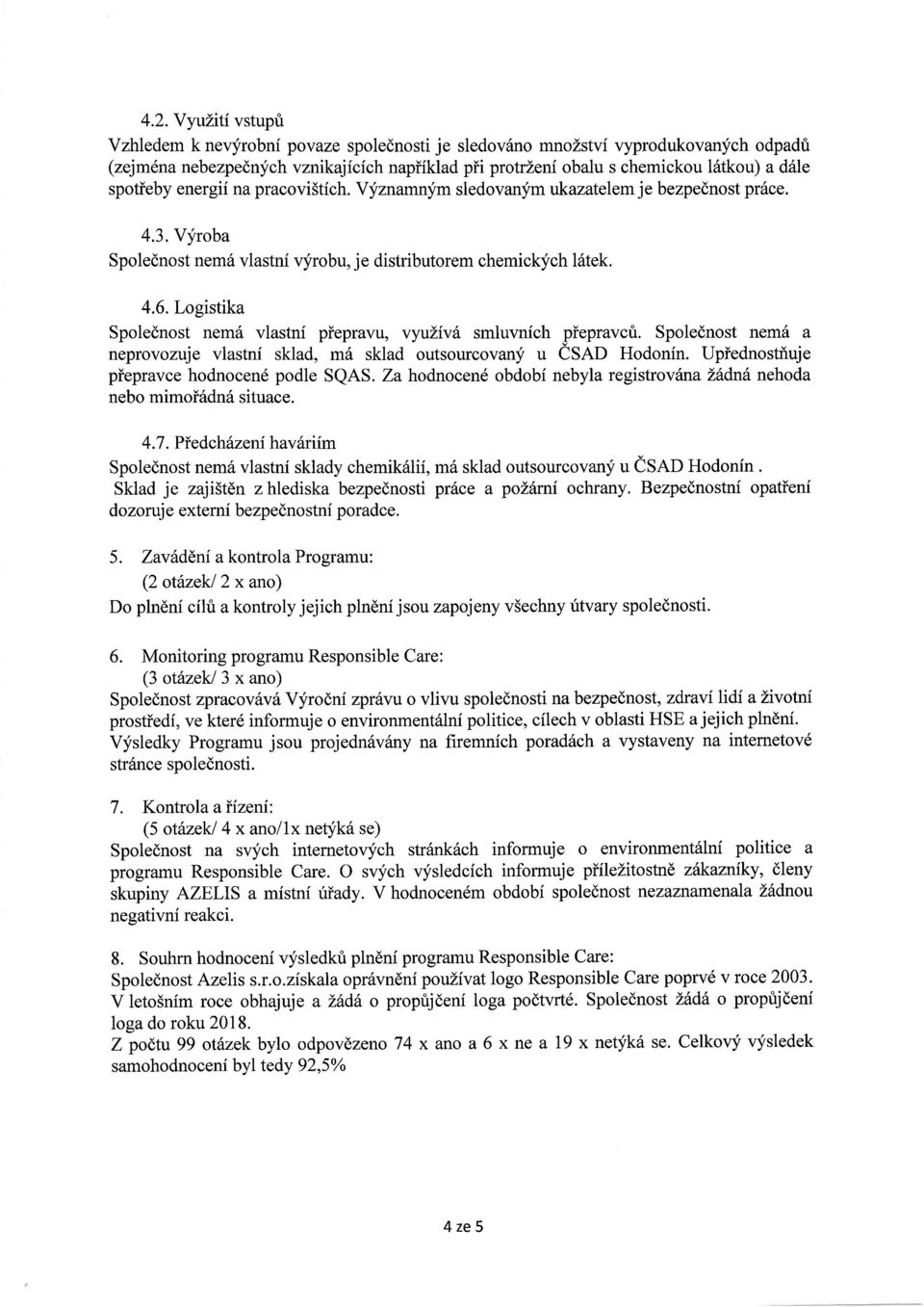 4. 7. Piedch 6zeni hav 6riim piepravu, vyulivh smluvnich piepravcri. Spolednost nemd a m6 sklad outsourcovany u esno Hodonin. Upiednostf,uje SQAS.