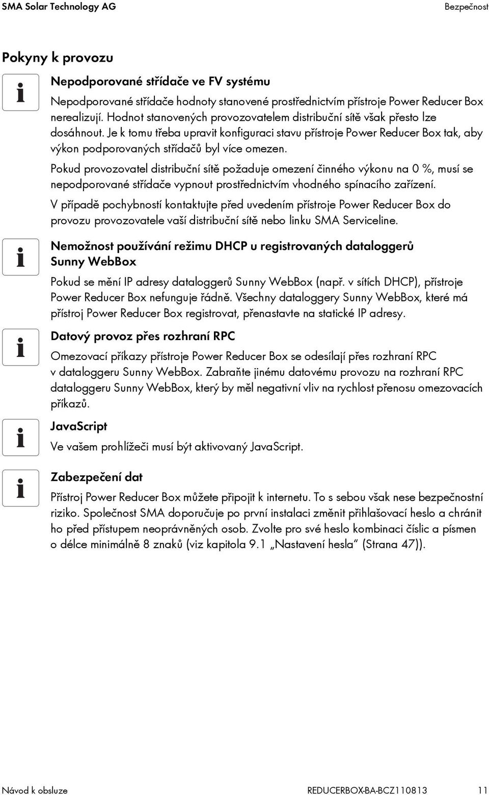 Je k tomu třeba upravit konfiguraci stavu přístroje Power Reducer Box tak, aby výkon podporovaných střídačů byl více omezen.