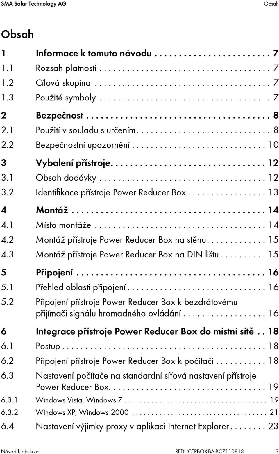 ............................ 10 3 Vybalení přístroje................................ 12 3.1 Obsah dodávky.................................... 12 3.2 Identifikace přístroje Power Reducer Box.