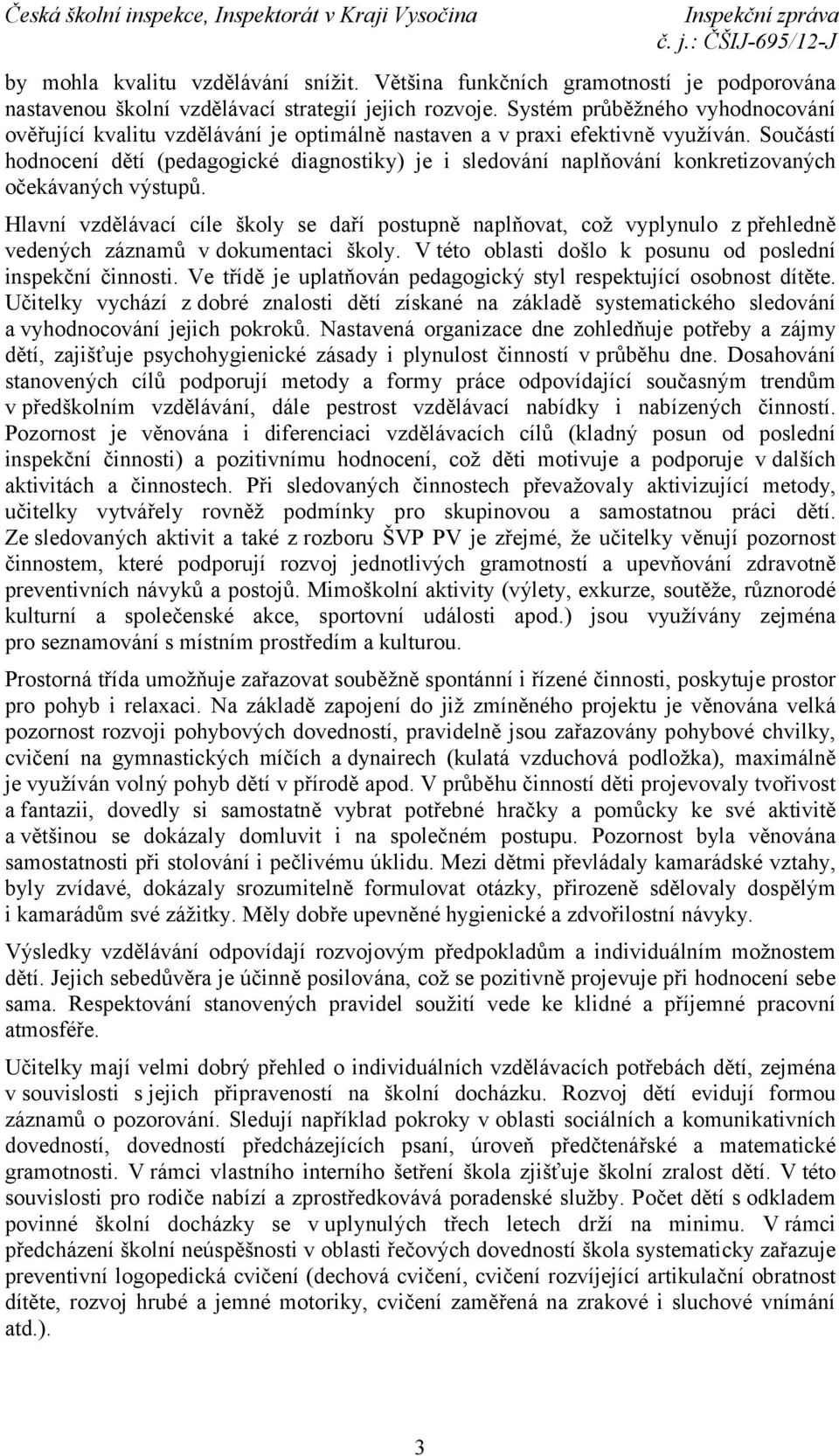 Součástí hodnocení dětí (pedagogické diagnostiky) je i sledování naplňování konkretizovaných očekávaných výstupů.