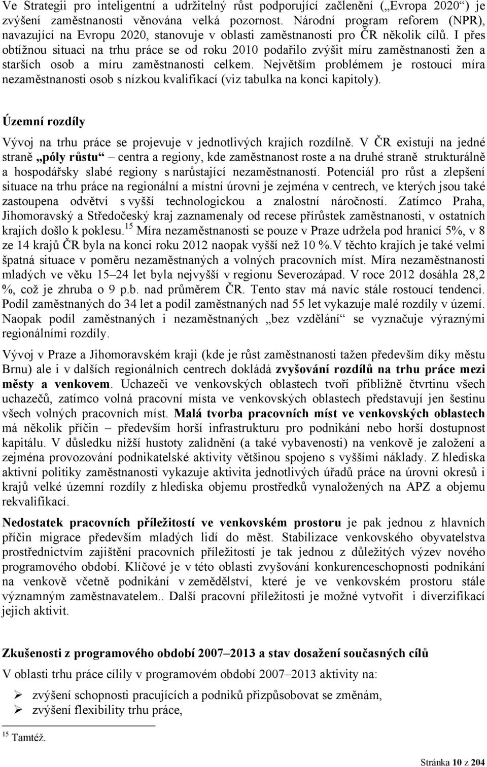 I přes obtížnou situaci na trhu práce se od roku 2010 podařilo zvýšit míru zaměstnanosti žen a starších osob a míru zaměstnanosti celkem.