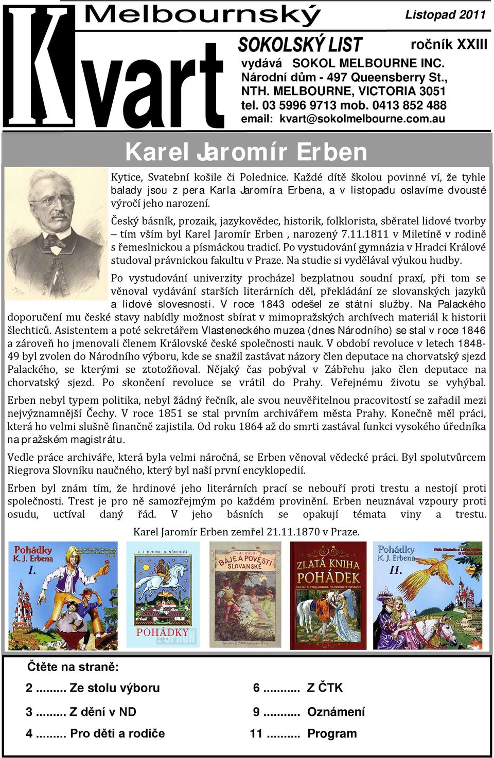 Český básník, prozaik, jazykovědec, historik, folklorista, sběratel lidové tvorby tím vším byl Karel Jaromír Erben, narozený 7.11.1811 v Miletíně v rodině s řemeslnickou a písmáckou tradicí.