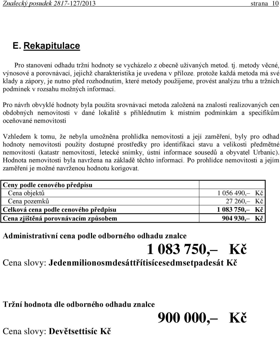 protože každá metoda má své klady a zápory, je nutno před rozhodnutím, které metody použijeme, provést analýzu trhu a tržních podmínek v rozsahu možných informací.