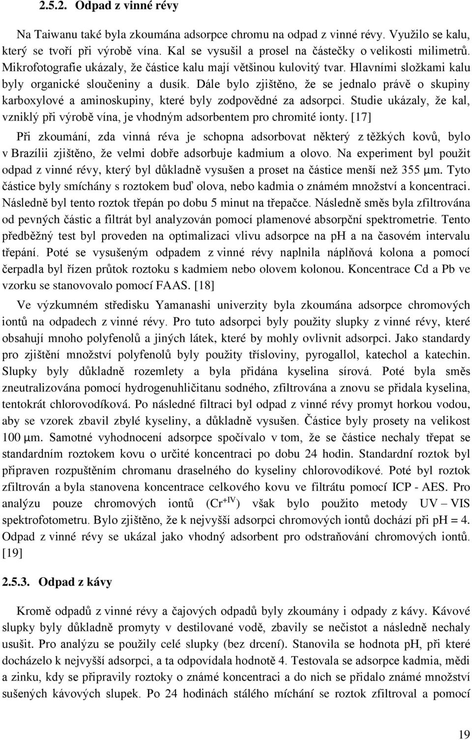 Dále bylo zjištěno, že se jednalo právě o skupiny karboxylové a aminoskupiny, které byly zodpovědné za adsorpci.