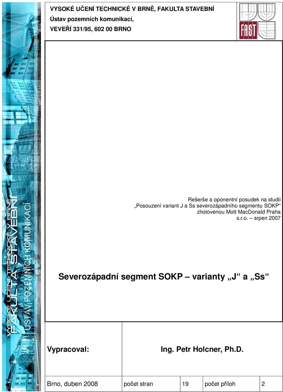 segmentu SOKP zhotovenou Mott MacDonald Praha s.r.o. srpen 2007 Severozápadní segment SOKP varianty J a Ss Vypracoval: Ing.