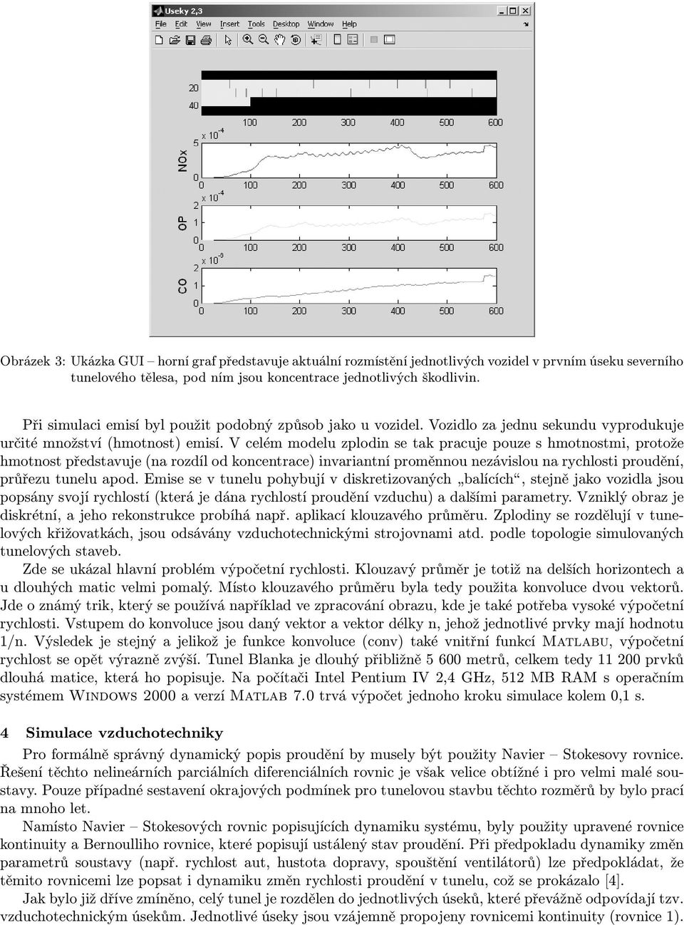 V celém modelu zplodin se tak pracuje pouze s hmotnostmi, protože hmotnost představuje (na rozdíl od koncentrace) invariantní proměnnou nezávislou na rychlosti proudění, průřezu tunelu apod.