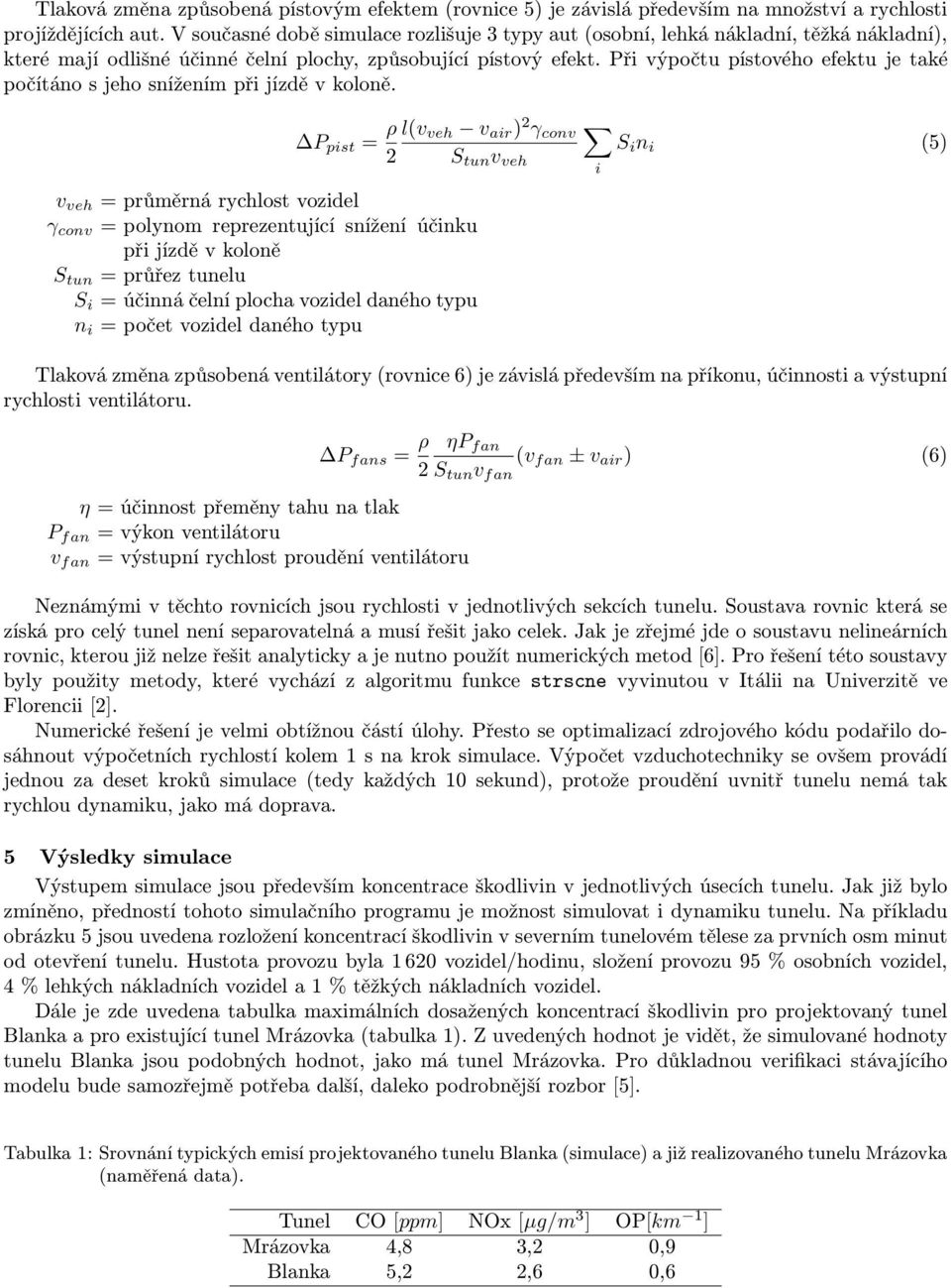 Při výpočtu pístového efektu je také počítáno s jeho snížením při jízdě v koloně.