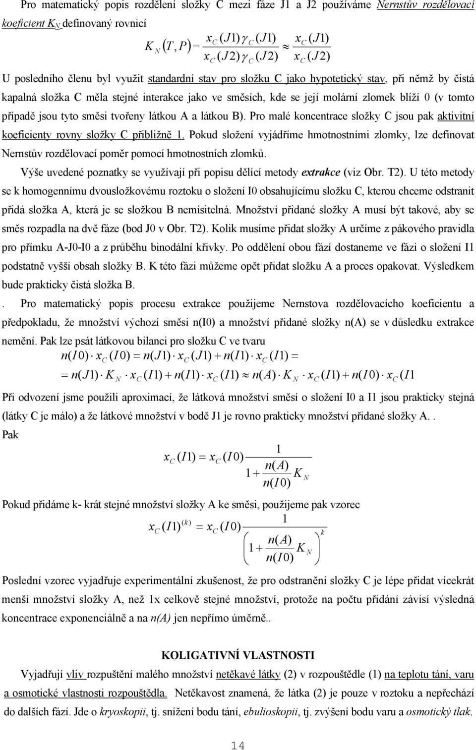 o alé kocetace složky C jsou pak aktvtí koefcety ovy složky C přblžě. okud složeí vyjádříe hotostí zloky, lze defovat Nestův ozdělovací poě poocí hotostích zloků.