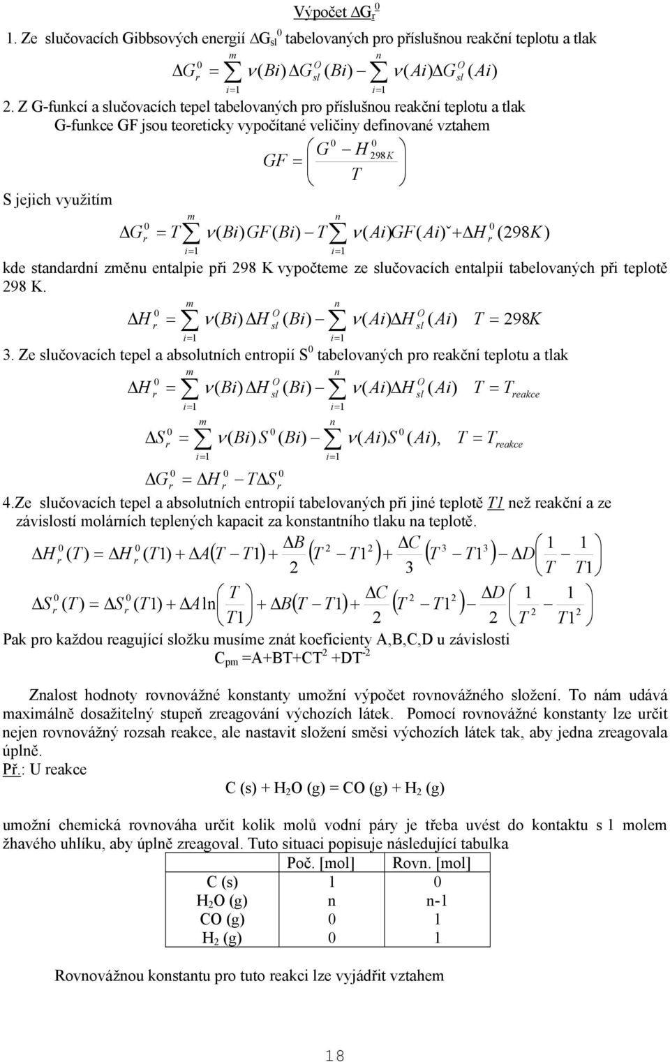 etalpe př 98 vypočtee ze slučovacích etalpí tabelovaých př teplotě 98. ΔH O ΔH sl A ΔH O sl A T 98 3.