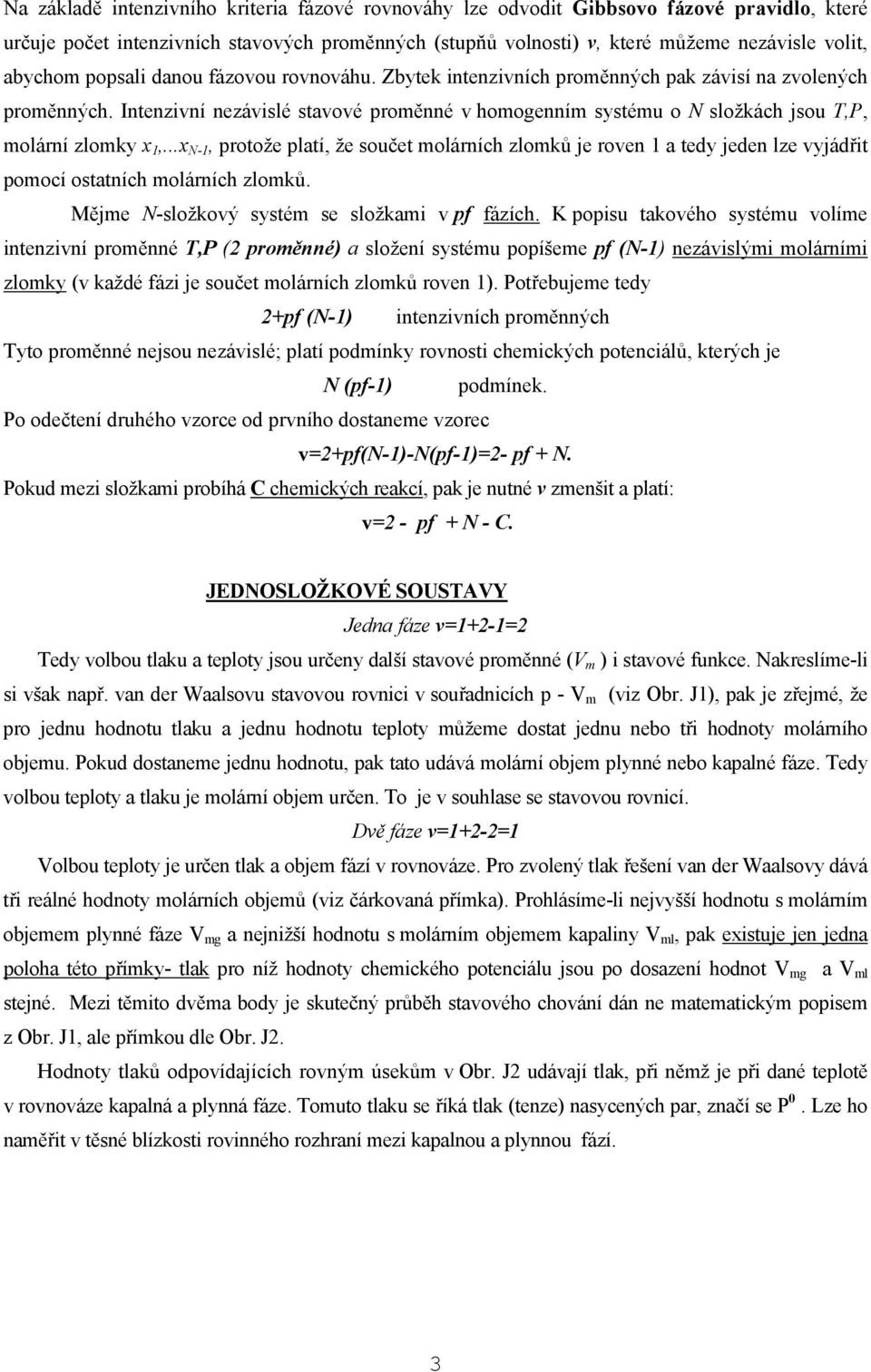 ..x N-, potože platí, že součet oláích zloků je ove a tedy jede lze vyjádřt poocí ostatích oláích zloků. Měje N-složkový systé se složka v pf fázích.