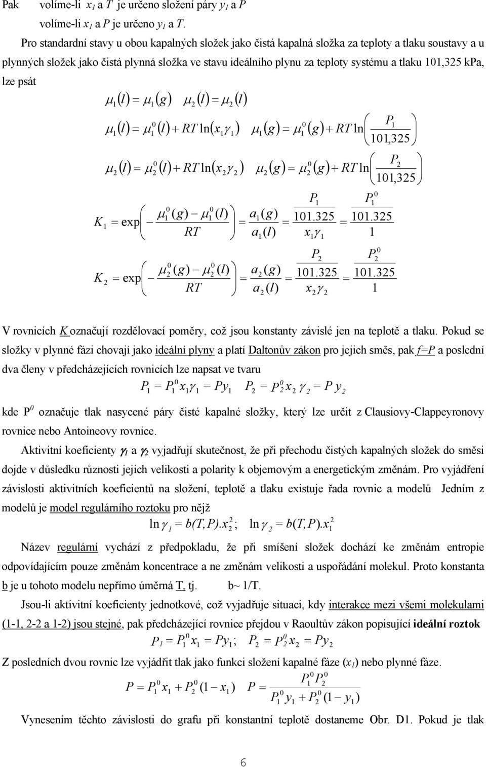 l μ g μ l μ l l μ l + RT l x γ μ g μ g + RT l,35 μ,35 μ g μ l a g exp.35.35 RT a l xγ l μ l + RT l x γ μ g μ g + RT l μ g μ l a g exp.35.35 RT a l xγ V ovcích ozačují ozdělovací poěy, což jsou kostaty závslé je a teplotě a tlaku.