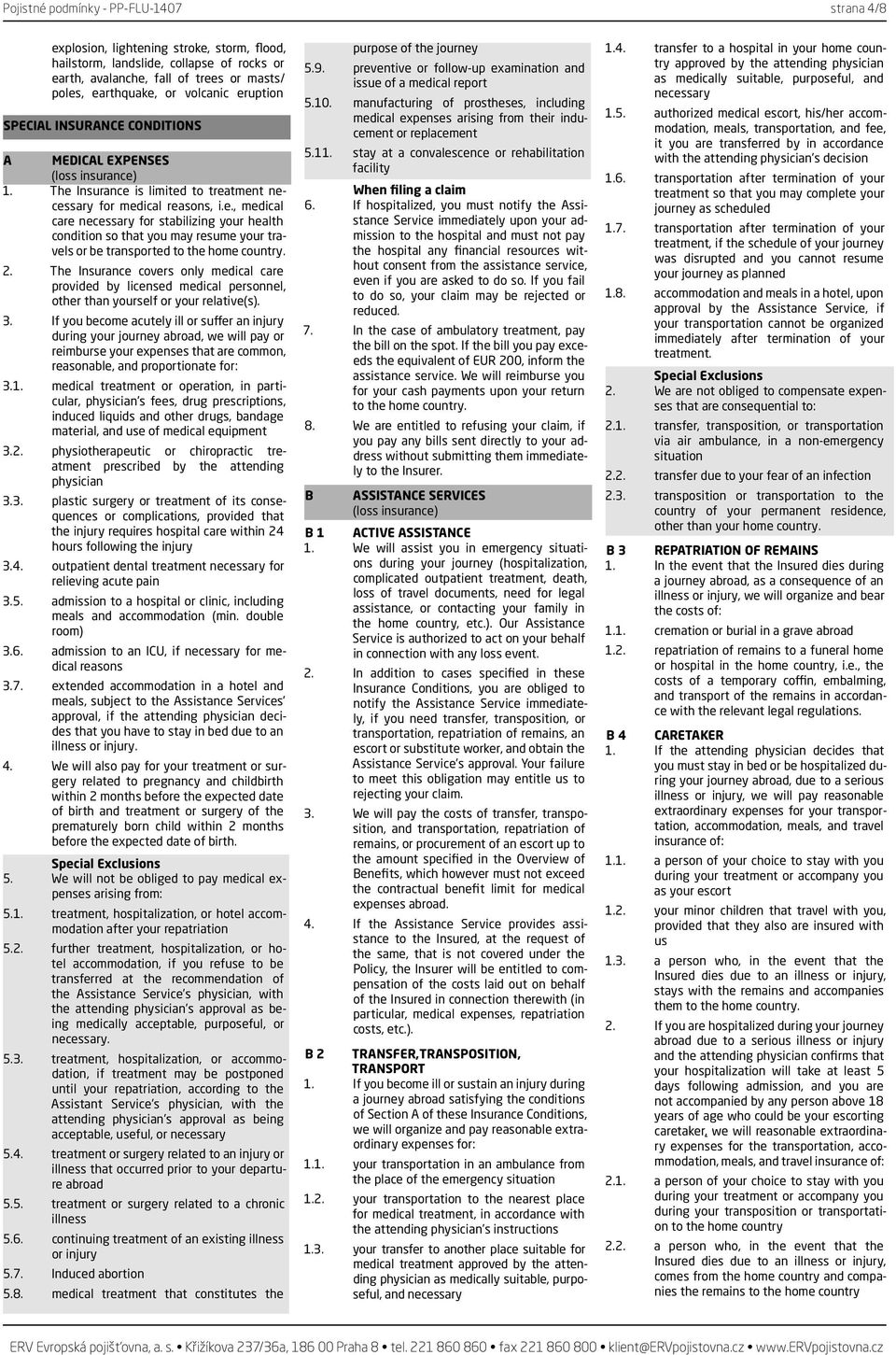 2. The Insurance covers only medical care provided by licensed medical personnel, other than yourself or your relative(s). 3.