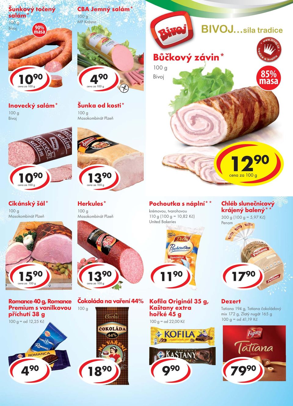 Masokombinát Plzeň Pochoutka s náplní** krémovou, tvarohovou 110 g ( = 10,82 Kč) United Bakeries Chléb slunečnicový krájený balený** 300 g ( = 5,97 Kč) Penam 15 90 cena za 13 90 cena za 11 90
