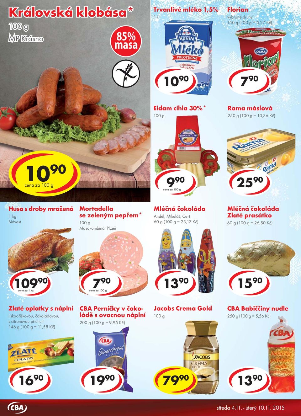 23,17 Kč) Mléčná čokoláda Zlaté prasátko 60 g ( = 26,50 Kč) 10 cena za 1 kg 7 90 cena za 13 90 15 90 Zlaté oplatky s náplní lískooříškovou, čokoládovou, s