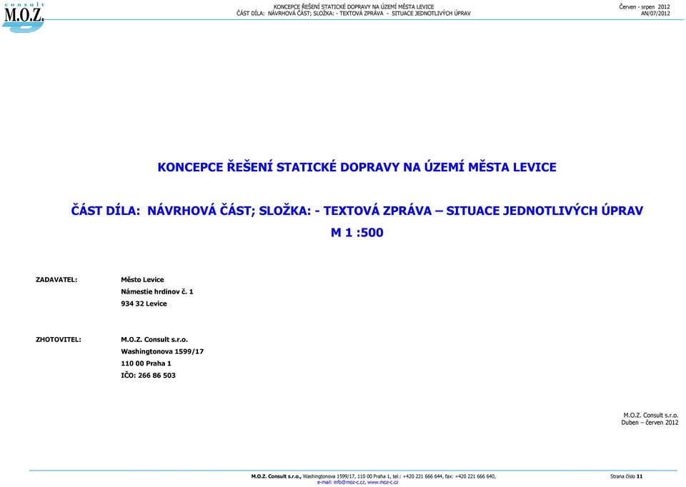 r.o. Washingtonova 1599/17 110 00 Praha 1 IČO: 266 86 503 M.O.Z. Consult s.r.o. Duben červen 2012 M.O.Z. Consult s.r.o., Washingtonova 1599/17, 110 00 Praha 1, tel.