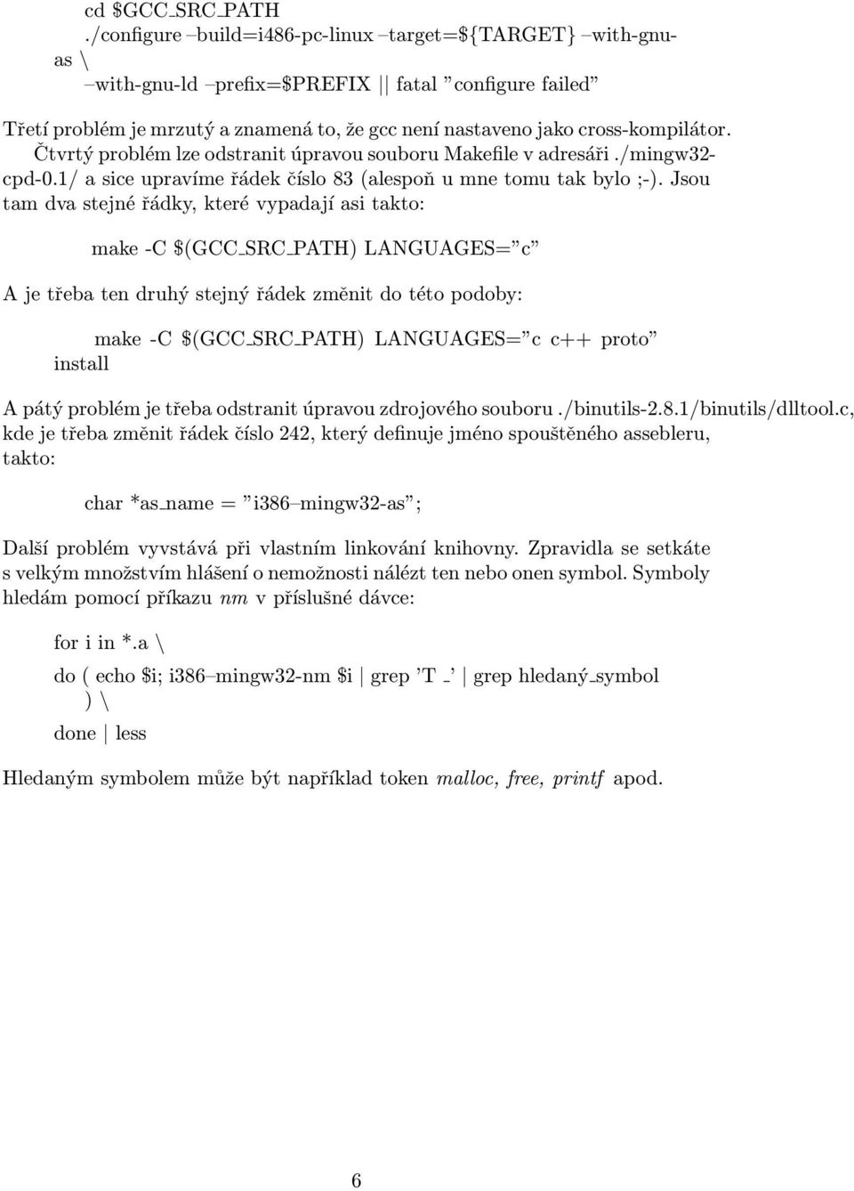 Čtvrtý problém lze odstranit úpravou souboru Makefile v adresáři./mingw32- cpd-0.1/ a sice upravíme řádek číslo 83 (alespoň u mne tomu tak bylo ;-).