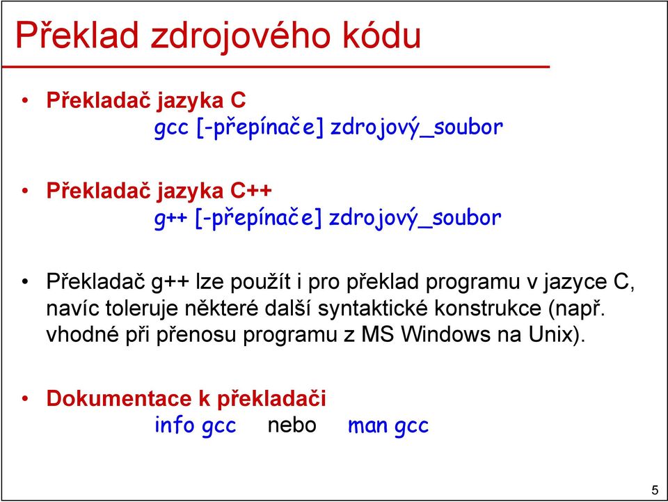 programu v jazyce C, navíc toleruje některé další syntaktické konstrukce (např.