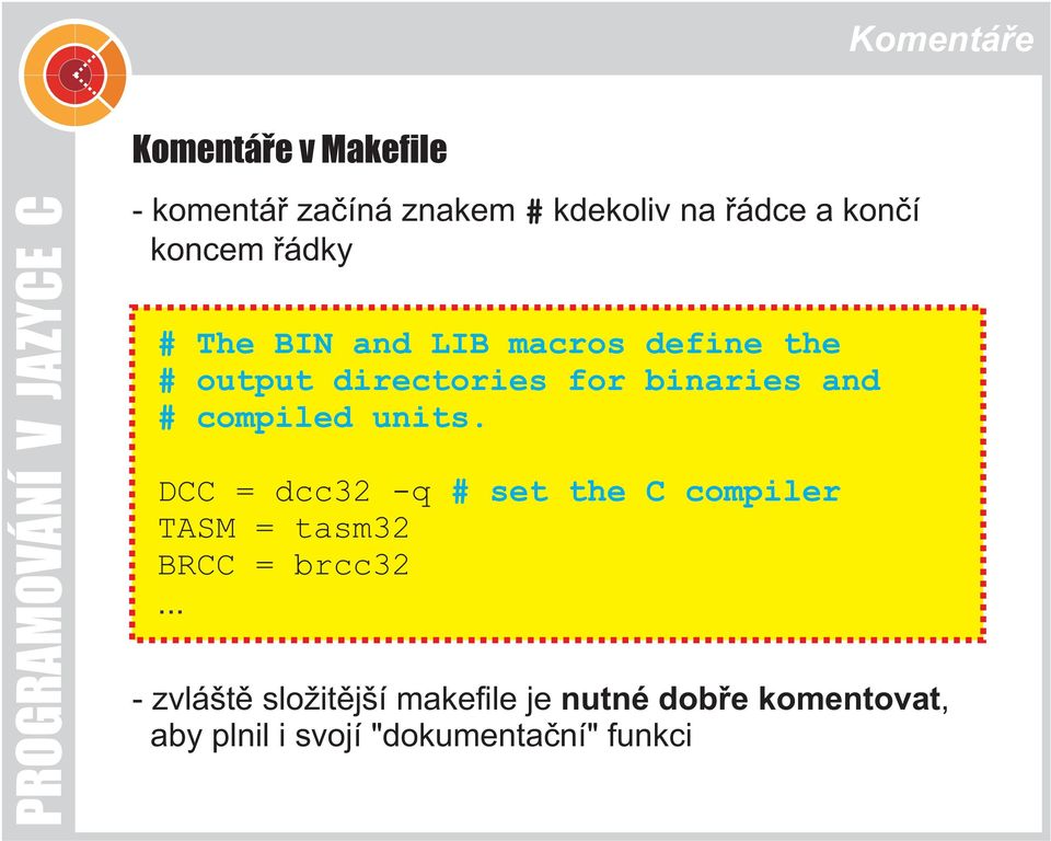 # compiled units. DCC = dcc32 -q # set the C compiler TASM = tasm32 BRCC = brcc32.