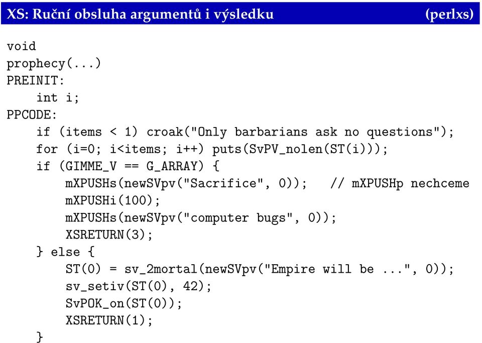 puts(svpv_nolen(st(i))); if (GIMME_V == G_ARRAY) { mxpushs(newsvpv("sacrifice", 0)); // mxpushp nechceme