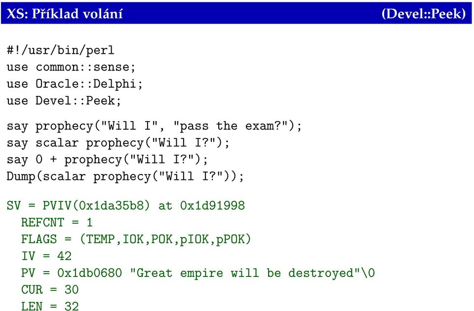 the exam?"); say scalar prophecy("will I?"); say 0 + prophecy("will I?