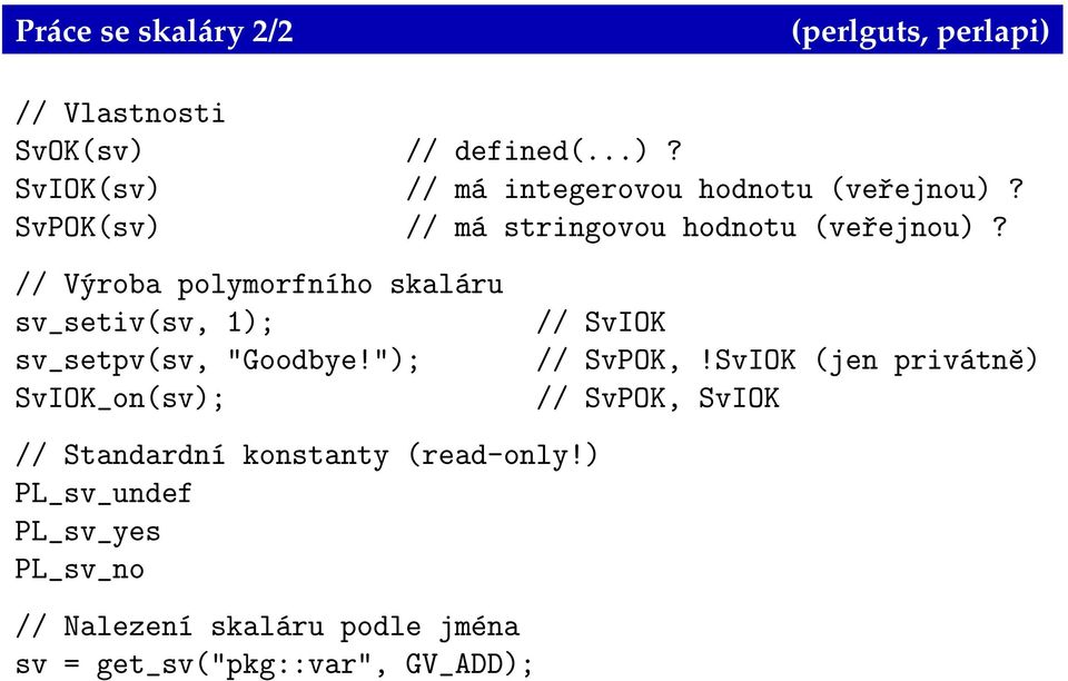 // Výroba polymorfního skaláru sv_setiv(sv, 1); sv_setpv(sv, "Goodbye!