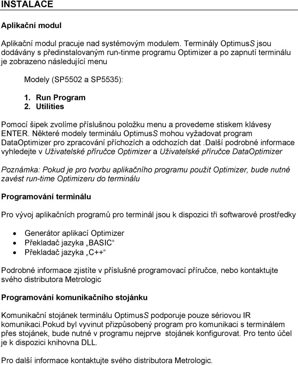 Utilities Pomocí šipek zvolíme příslušnou položku menu a provedeme stiskem klávesy ENTER.