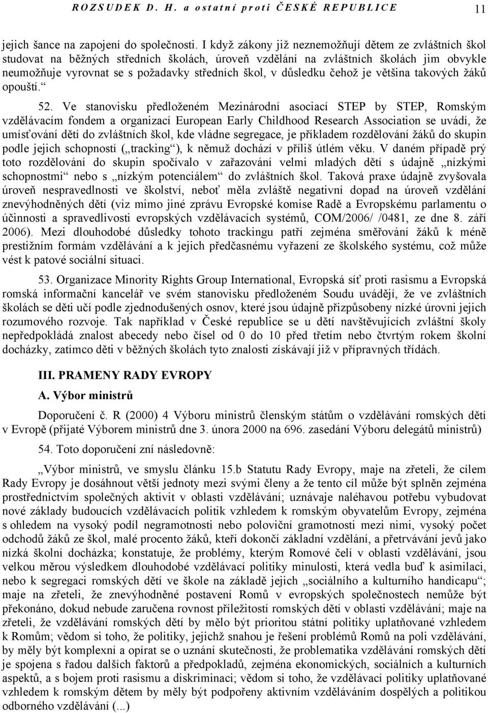 důsledku čehož je většina takových žáků opouští. 52.