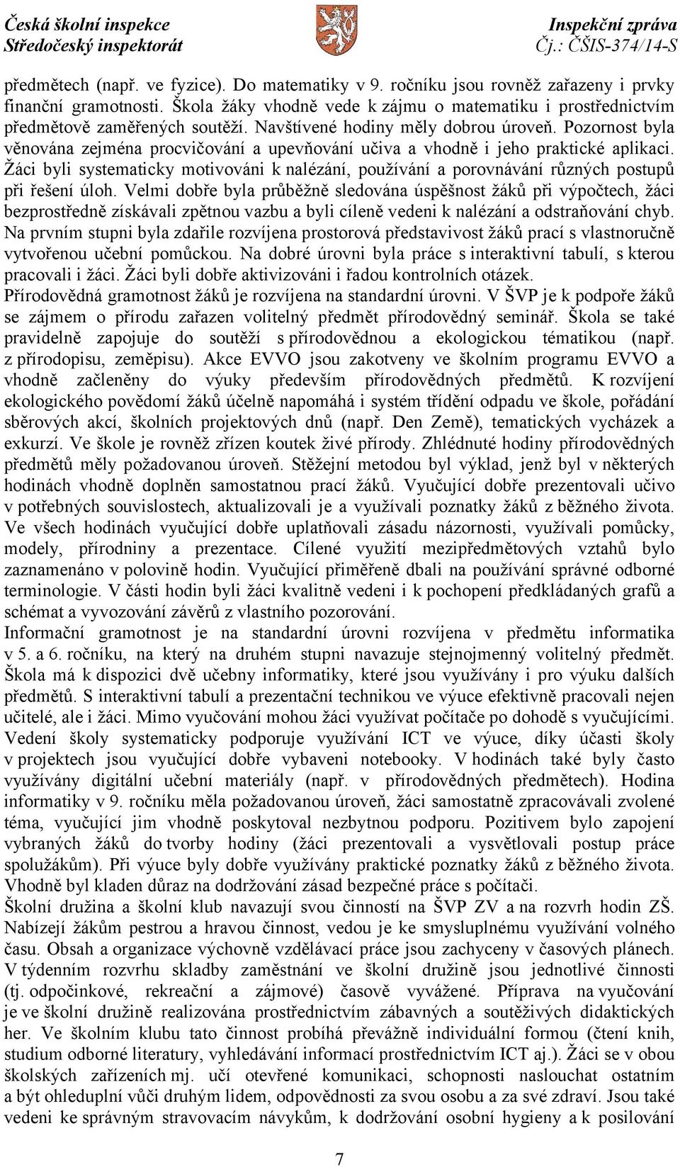 Žáci byli systematicky motivováni k nalézání, používání a porovnávání různých postupů při řešení úloh.