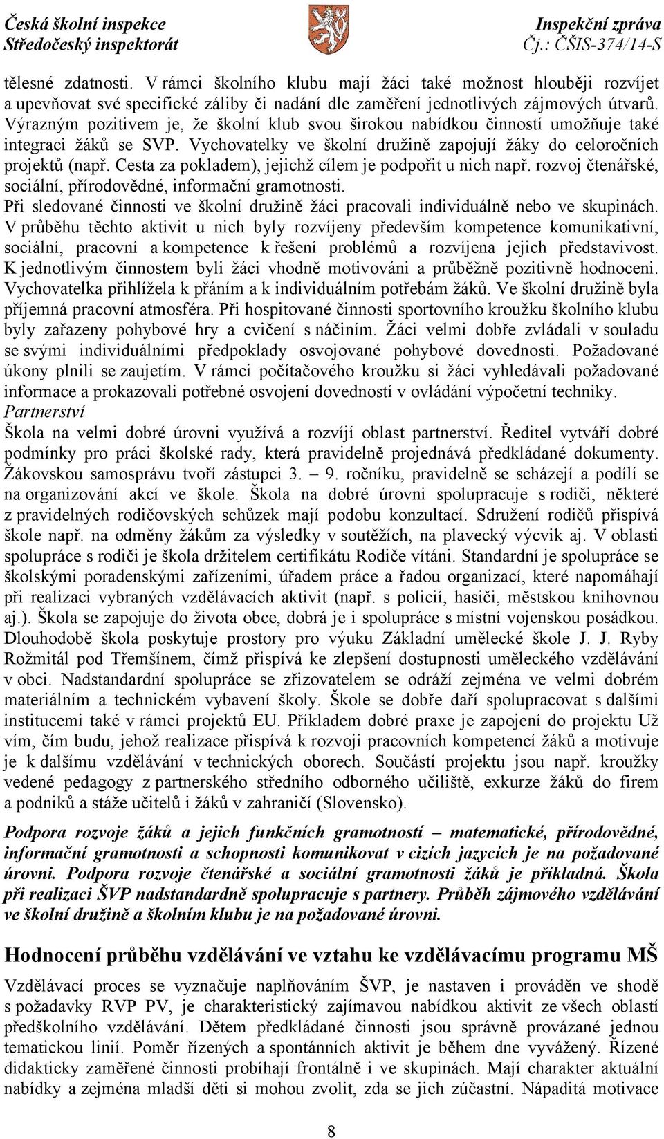 Cesta za pokladem), jejichž cílem je podpořit u nich např. rozvoj čtenářské, sociální, přírodovědné, informační gramotnosti.