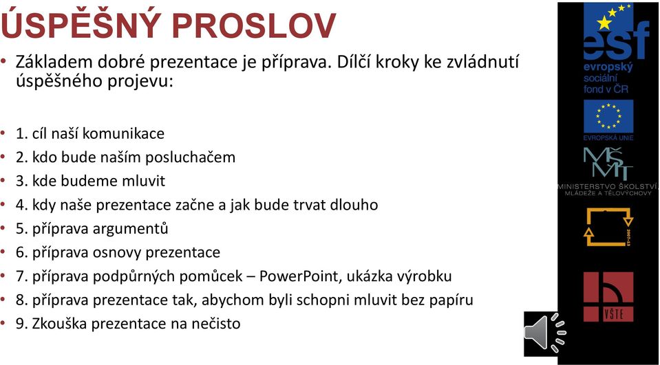 kdy naše prezentace začne a jak bude trvat dlouho 5. příprava argumentů 6. příprava osnovy prezentace 7.