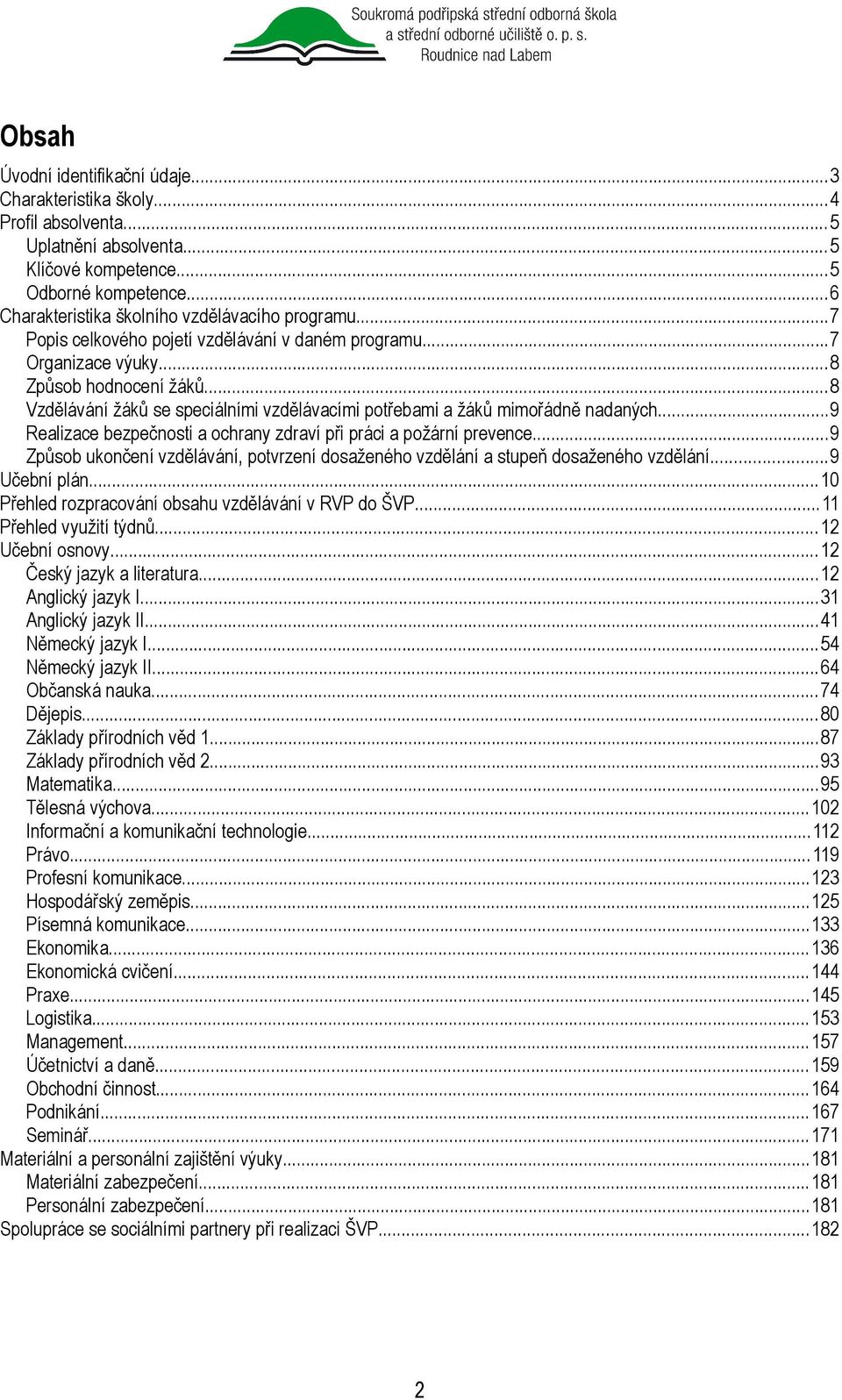 ..8 Vzdělávání žáků se speciálními vzdělávacími potřebami a žáků mimořádně nadaných...9 Realizace bezpečnosti a ochrany zdraví při práci a požární prevence.