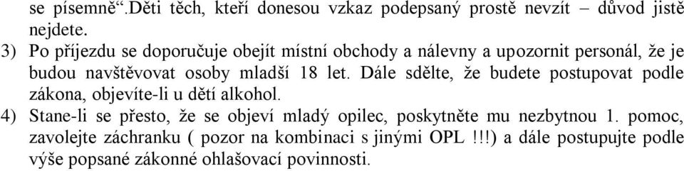 let. Dále sdělte, že budete postupovat podle zákona, objevíte-li u dětí alkohol.