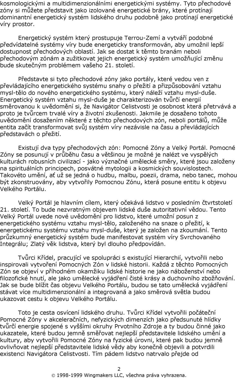 Energetický systém který prostupuje Terrou-Zemí a vytváří podobné předvídatelné systémy víry bude energeticky transformován, aby umožnil lepší dostupnost přechodových oblastí.