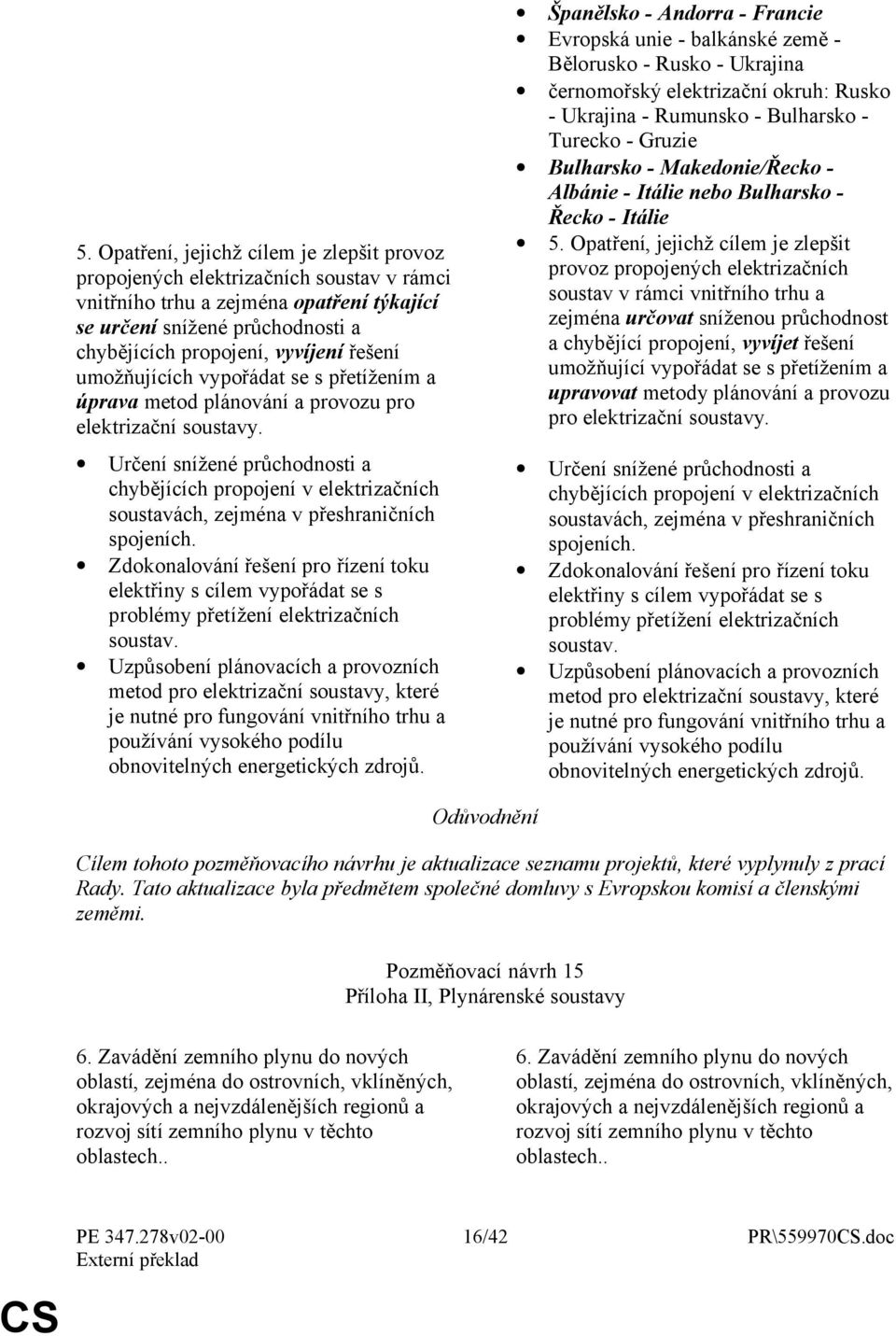 Určení snížené průchodnosti a chybějících propojení v elektrizačních soustavách, zejména v přeshraničních spojeních.