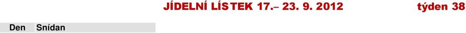 Chléb, Rohlík, aj Zeleninové le o se salámem *, T stoviny, Bílá káva s meltou dia *, Medové máslo *, Chléb, aj Polévka z vaje né jí ky, Ku ecí maso po Zahradnicku *, Dia jogurt Jogurt smetanový,