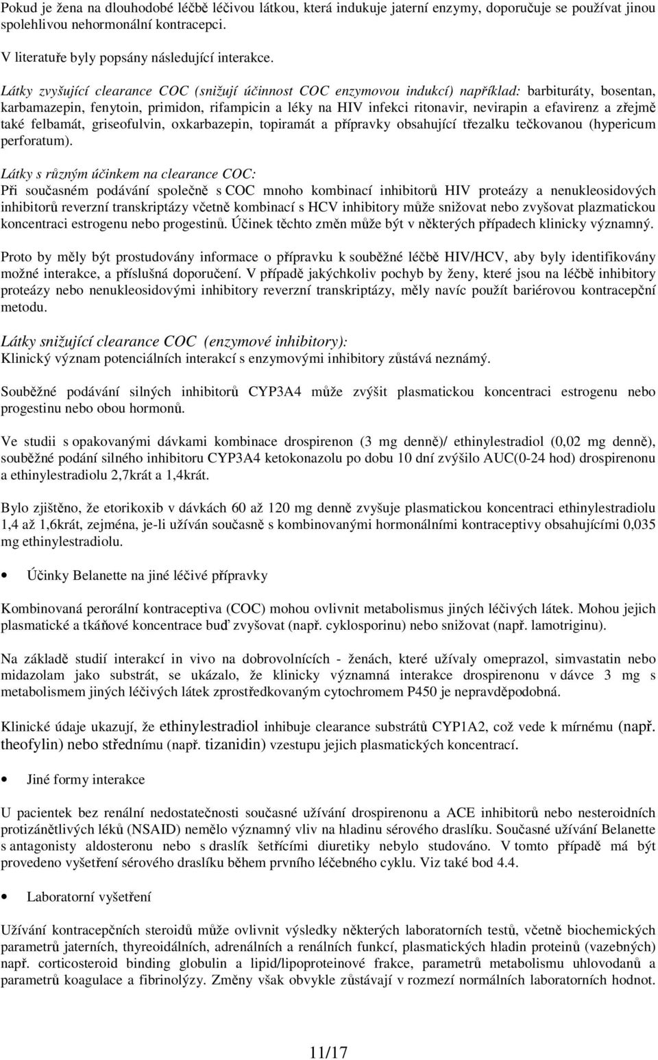 efavirenz a zřejmě také felbamát, griseofulvin, oxkarbazepin, topiramát a přípravky obsahující třezalku tečkovanou (hypericum perforatum).