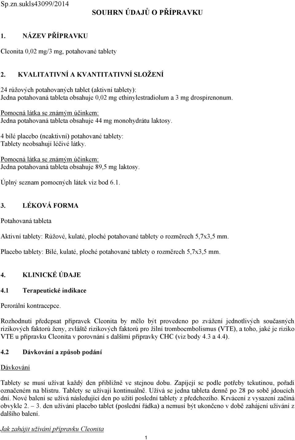 Pomocná látka se známým účinkem: Jedna potahovaná tableta obsahuje 44 mg monohydrátu laktosy. 4 bílé placebo (neaktivní) potahované tablety: Tablety neobsahují léčivé látky.