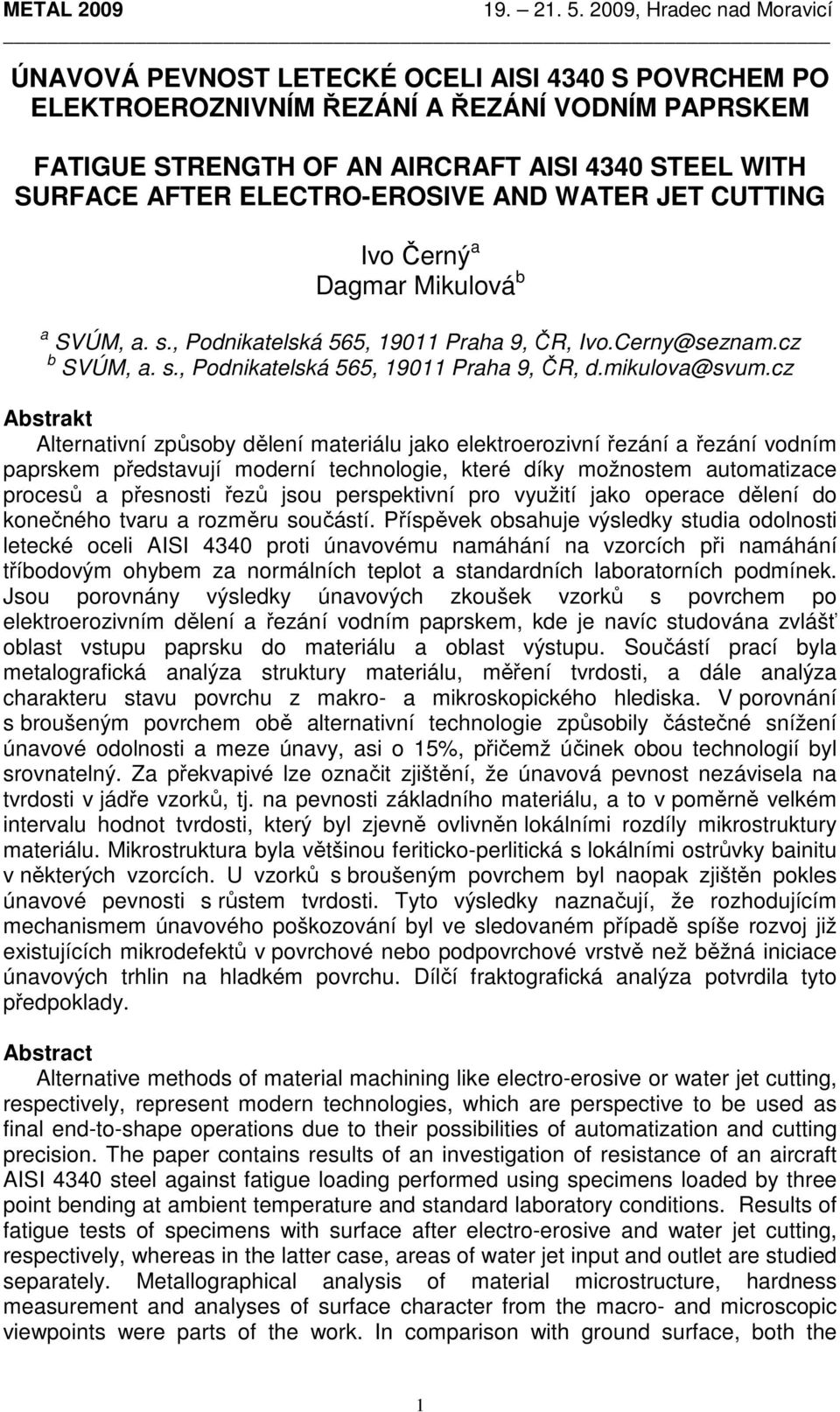 cz Abstrakt Alternativní způsoby dělení materiálu jako elektroerozivní řezání a řezání vodním paprskem představují moderní technologie, které díky možnostem automatizace procesů a přesnosti řezů jsou