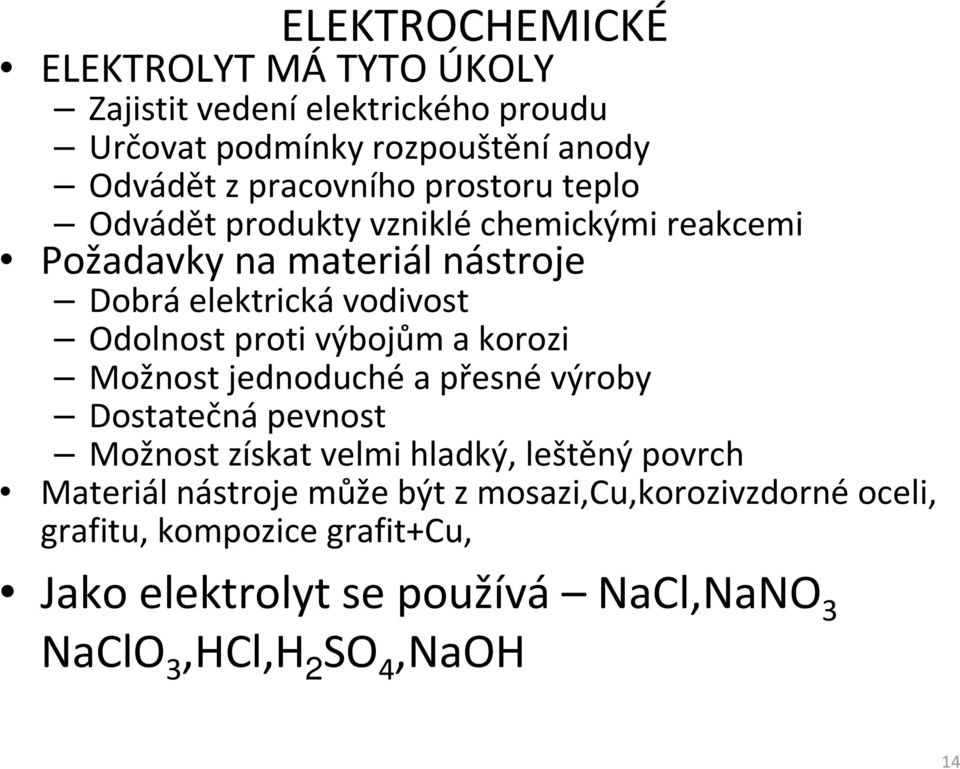 výbojům a korozi Možnost jednoduché a přesné výroby Dostatečná pevnost Možnost získat velmi hladký, leštěný povrch Materiál nástroje