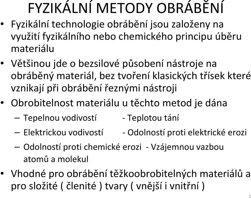 Obrobitelnost materiálu u těchto metod je dána Tepelnou vodivostí - Teplotou tání Elektrickou vodivostí - Odolností proti elektrické erozi