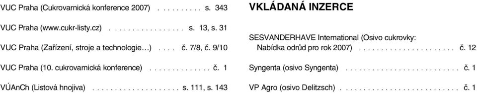 ................... s. 111, s. 143 VKLÁDANÁ INZERCE SESVANDERHAVE International (Osivo cukrovky: Nabídka odrùd pro rok 2007)...................... è.