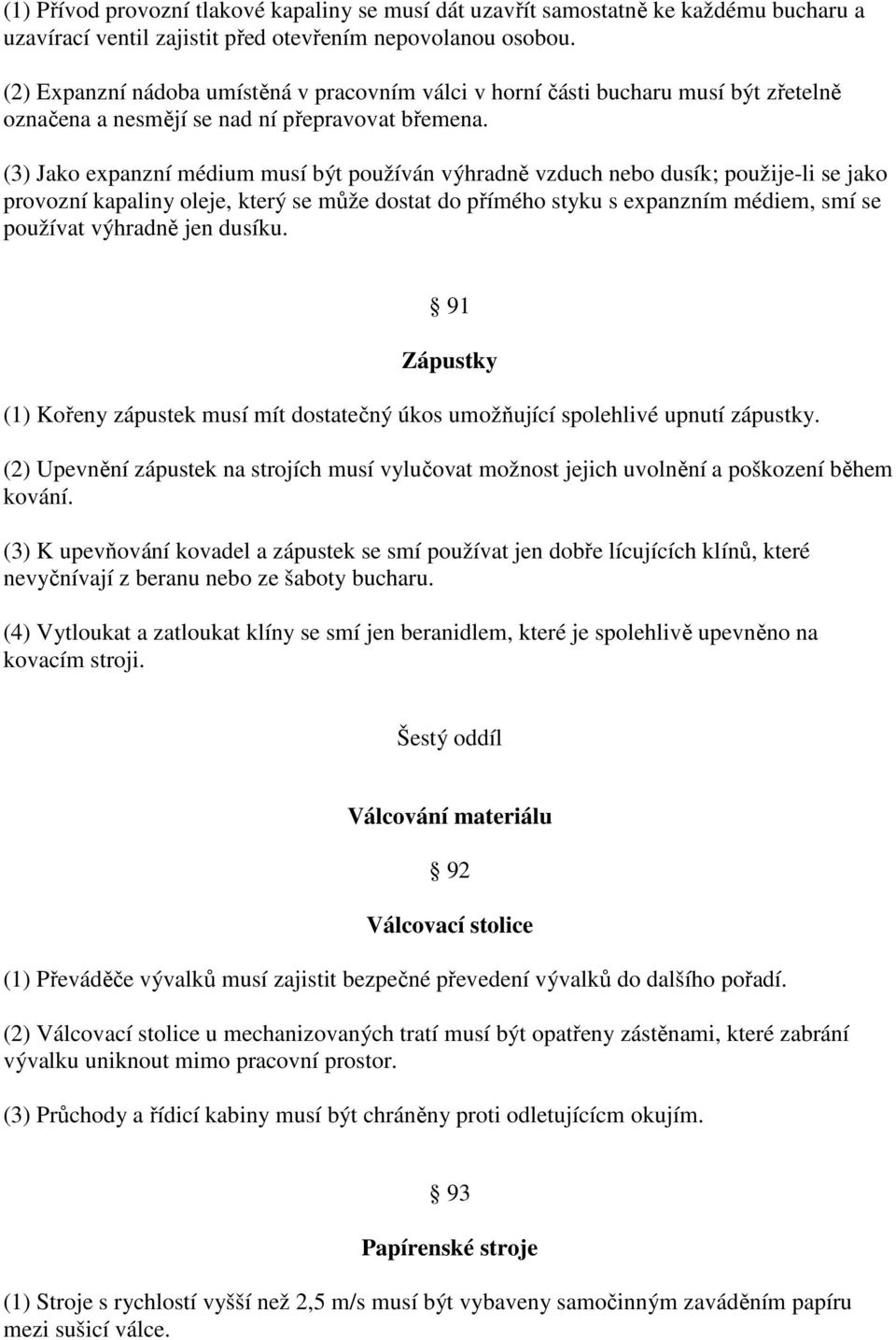 (3) Jako expanzní médium musí být používán výhradně vzduch nebo dusík; použije-li se jako provozní kapaliny oleje, který se může dostat do přímého styku s expanzním médiem, smí se používat výhradně