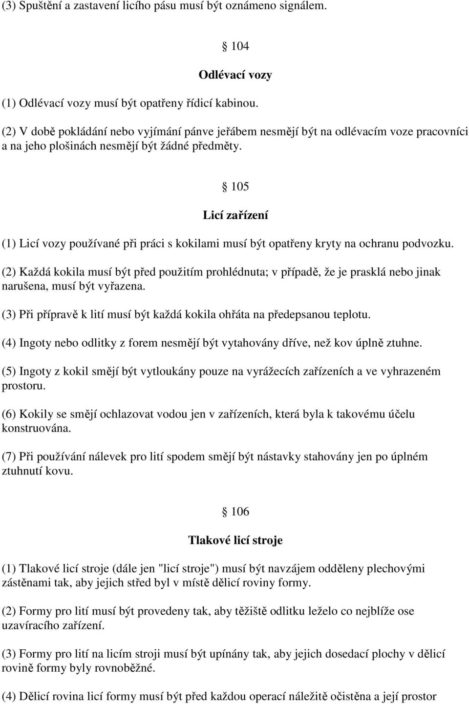 105 Licí zařízení (1) Licí vozy používané při práci s kokilami musí být opatřeny kryty na ochranu podvozku.