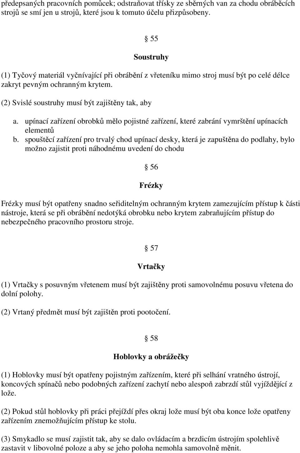 upínací zařízení obrobků mělo pojistné zařízení, které zabrání vymrštění upínacích elementů b.