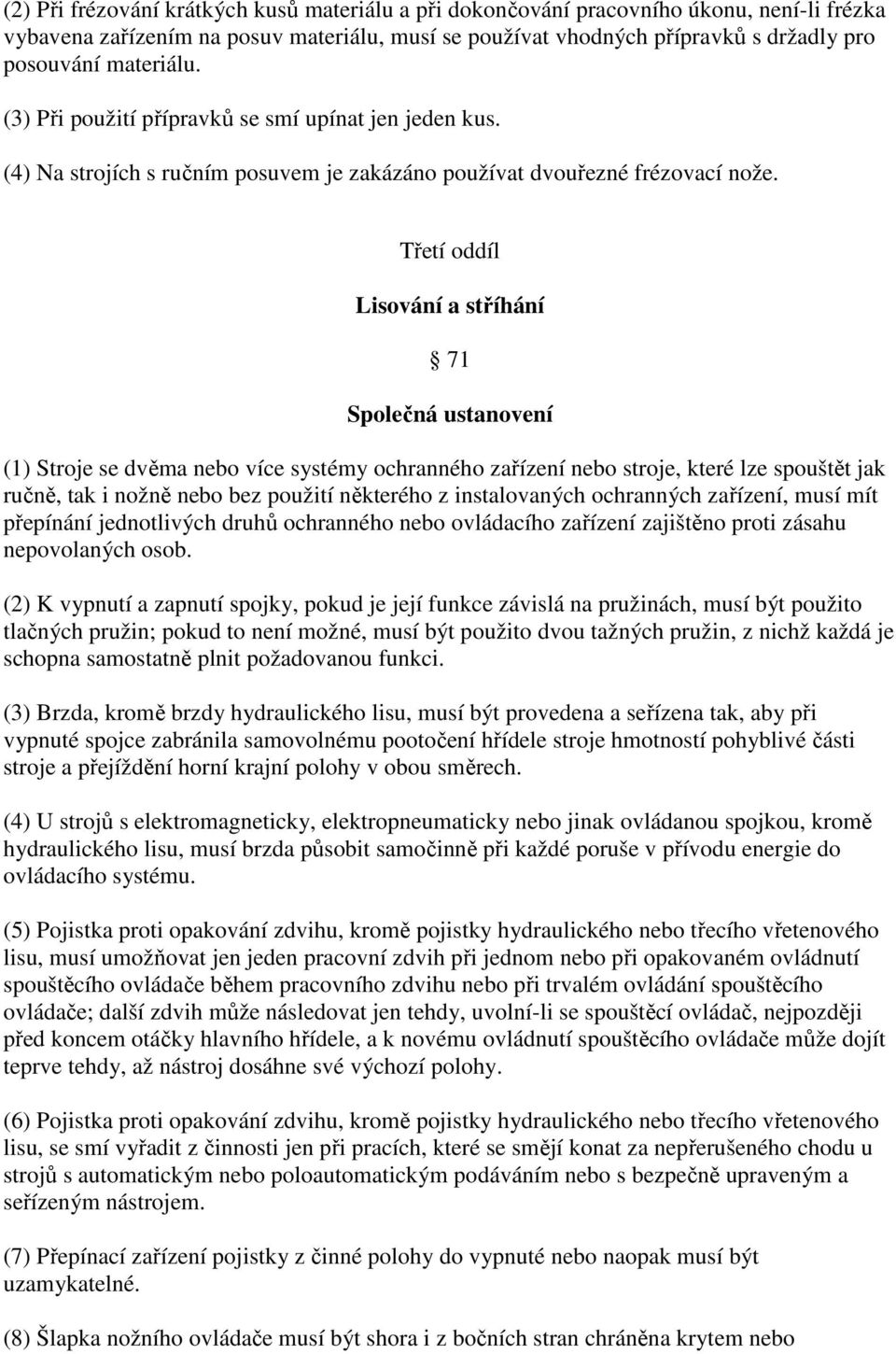 Třetí oddíl Lisování a stříhání 71 Společná ustanovení (1) Stroje se dvěma nebo více systémy ochranného zařízení nebo stroje, které lze spouštět jak ručně, tak i nožně nebo bez použití některého z