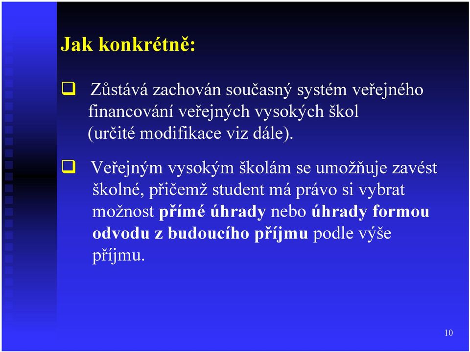 Veřejným vysokým školám se umožňuje zavést školné, přičemž student má