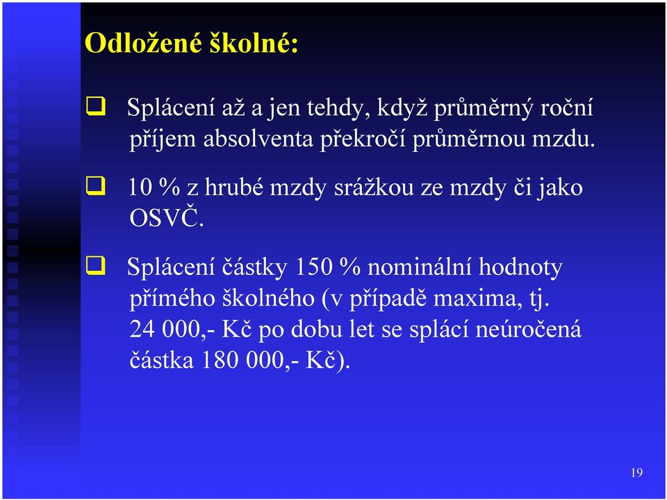 10 % z hrubé mzdy srážkou ze mzdy či jako OSVČ.