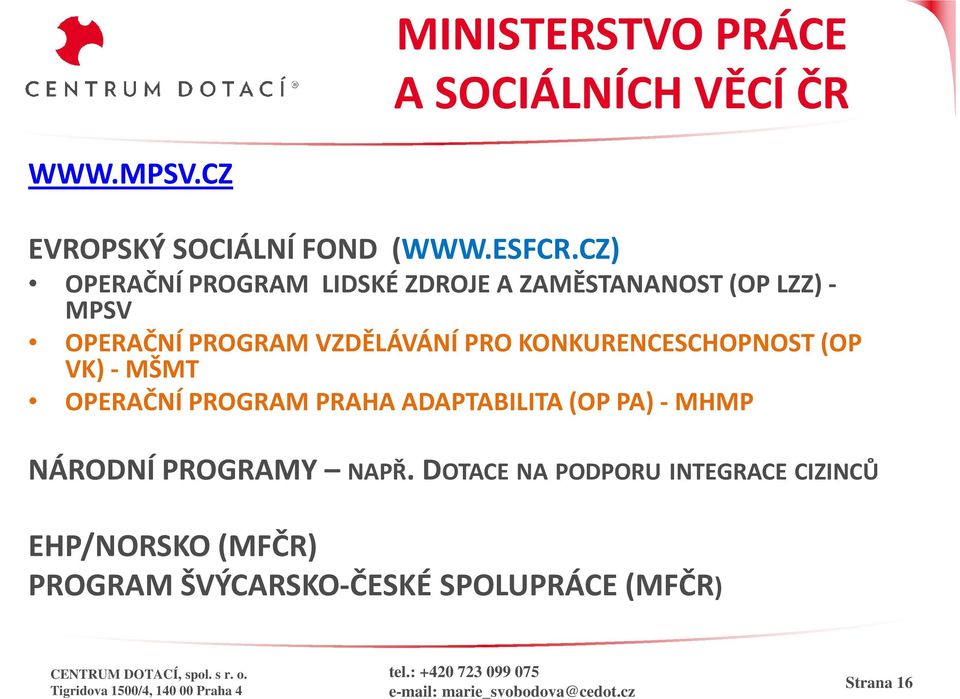 KONKURENCESCHOPNOST (OP VK) -MŠMT OPERAČNÍ PROGRAM PRAHA ADAPTABILITA (OP PA) - MHMP NÁRODNÍ PROGRAMY