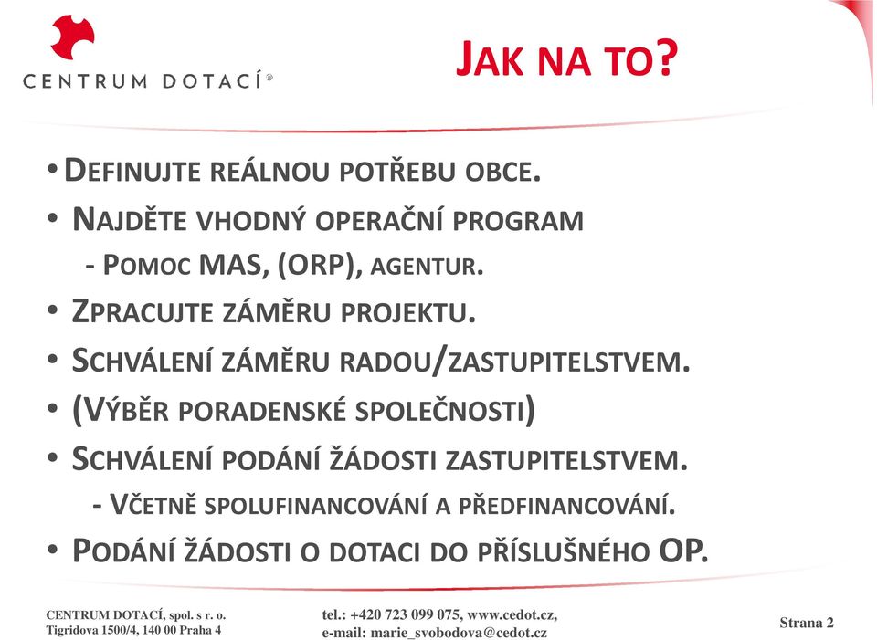 ZPRACUJTE ZÁMĚRU PROJEKTU. SCHVÁLENÍ ZÁMĚRU RADOU/ZASTUPITELSTVEM.